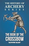 The Book of the Crossbow (History of Archery Series) (English Edition) livre