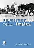 Filmstadt Potsdam: Drehorte und Geschichten livre