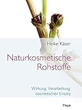 Naturkosmetische Rohstoffe: Wirkung, Verarbeitung, kosmetischer Einsatz livre