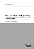 Die Vertreibung der Sudetendeutschen 1945 aus ihrer Heimat.: Hintergründe, Fakten und Zusammenhäng livre