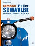 Simson - Roller Schwalbe: Geschichte, Wartung, Reparatur livre