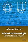 Lehrbuch der Numerologie: Zahlen als Schlüssel zur Seele (Philosophische Praxis des Inneren Kreises livre