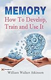 Memory How to Develop, Train, and Use It (English Edition) livre