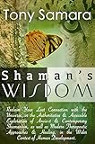 Shaman's Wisdom: Reclaim Your Lost Connection with the Universe or Therapeutic Approaches & Healing livre