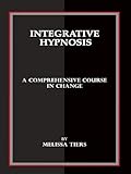 Integrative Hypnosis: A Comprehensive Course in Change (English Edition) livre