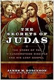 The Secrets of Judas: The Story of the Misunderstood Disciple and His Lost Gospel (English Edition) livre