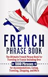 French Phrase Book: The Ultimate French Phrase Book for Traveling in France Including Over 1000 Phra livre