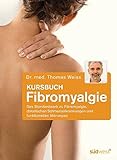 Kursbuch Fibromyalgie: Das Standardwerk zu Fibromyalgie, chronischen Schmerzerkrankungen und funktio livre