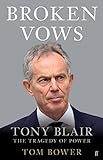 Broken Vows: Tony Blair The Tragedy of Power livre