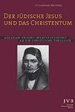Der Jüdische Jesus und das Christentum: Abraham Geigers Herausforderung an die christliche Theologi livre