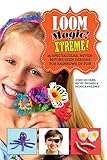 Loom Magic Xtreme!: 25 Spectacular, Never-Before-Seen Designs for Rainbows of Fun livre