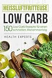 Heissluftfritteuse Low Carb:: 150 Rezepte für einen schnellen Abnehmerfolg (Frühstück,Mittag, Abe livre