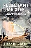 Reluctant Meister - How Germany′s Past is Shaping Its Future livre