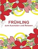 FRÜHLING - zum Ausmalen und Relaxen: Malbuch für Erwachsene livre