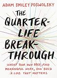 The Quarter-Life Breakthrough: Invent Your Own Path, Find Meaningful Work, and Build a Life That Mat livre