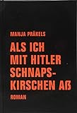 Als ich mit Hitler Schnapskirschen aß: Roman livre