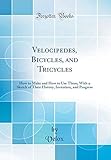 Velocipedes, Bicycles, and Tricycles: How to Make and How to Use Them; With a Sketch of Their Histor livre
