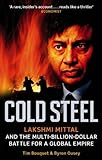 Cold Steel: Lakshmi Mittal and the Multi-Billion-Dollar Battle for a Global Empire (English Edition) livre