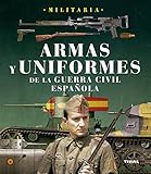 Armas Y Uniformes De La Guerra Civil Española (Militaria) (Spanish Edition) livre