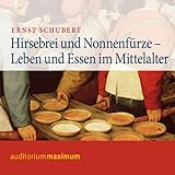 Hirsebrei und Nonnenfürze. Leben und Essen im Mittelalter livre