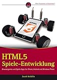 HTML5-Spieleentwicklung: Browsergames und Spiele-Apps für iPhone, Android und Windows Phone livre