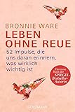 Leben ohne Reue: 52 Impulse, die uns daran erinnern, was wirklich wichtig ist livre