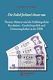 Die Enkel fechten's besser aus: Thomas Müntzer und die Frühbürgerliche Revolution - Geschichtspol livre