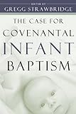 Case for Covenantal Infant Baptism, The (English Edition) livre