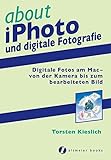 about iPhoto und digitale Fotografie: Digitale Fotos am Mac - von der Kamera bis zum bearbeiteten Bi livre