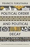 Political Order and Political Decay: From the Industrial Revolution to the Globalisation of Democrac livre