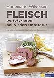 Fleisch perfekt garen bei Niedertemperatur: Die schönsten Klassiker und viele neue Rezeptideen livre