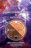 Jahreskreisfeste & Rituale: Altes und neues Wissen zum Jahreskreis livre