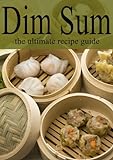 Dim Sum - The Ultimate Recipe Guide (English Edition) livre