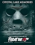 Crystal Lake Memories: The Complete History of Friday The 13th livre