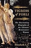 Tigress of Forli: The Life of Caterina Sforza (Great Lives) (English Edition) livre