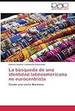 La búsqueda de una identidad latinoamericana no eurocentrista: Desde una visión Martiana livre