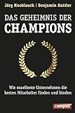 Das Geheimnis der Champions: Wie exzellente Unternehmen die besten Mitarbeiter finden und binden livre