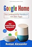 Google Home: Das umfangreiche Handbuch mit allen Tipps (Smart Home System, Band 2) livre