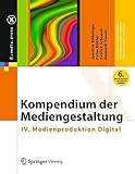 Kompendium der Mediengestaltung: IV. Medienproduktion Digital (X.media.press) livre