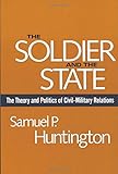 The Soldier & the State - The Theory & Politics of Civil-Milatary (OI) livre