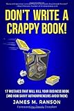 Don't Write A Crappy Book!: 17 Mistakes That Will Kill Your Business Book (And How Savvy Authorprene livre