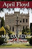Mr. Darcy's Good Opinion: A Pride and Prejudice Variation Novella (English Edition) livre
