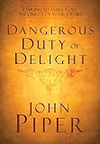 The Dangerous Duty of Delight: Daring to Make God Your Greatest Desire (LifeChange Books) (English E livre