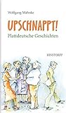 Upschnappt! Plattdeutsche Geschichten livre