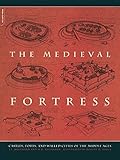 The Medieval Fortress: Castles, Forts, And Walled Cities Of The Middle Ages livre