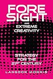 Foresight and Extreme Creativity: Strategy for the 21st Century (English Edition) livre