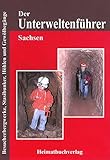 Der Unterweltenführer, Sachsen: Besucherbergwerke, Stasibunker, Höhlen und Gewölbegänge livre