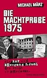 Die Machtprobe 1975. Wie RAF und Bewegung 2. Juni den Staat erpressten. livre