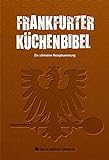 Frankfurter Küchenbibel: Die ultimative Rezeptsammlung livre