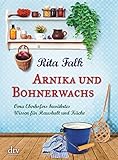 Arnika und Bohnerwachs: Oma Eberhofers bewährtes Wissen für Haushalt und Küche livre